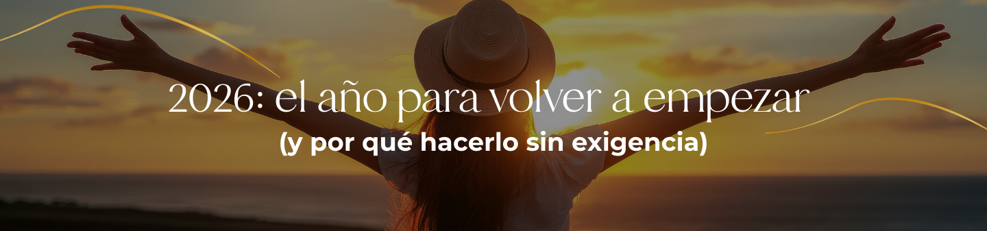 2026: el año para volver a empezar (y por qué hacerlo sin exigencia)